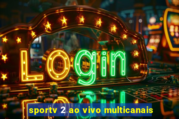 sportv 2 ao vivo multicanais